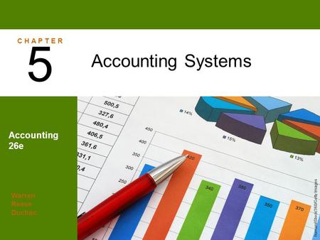 5 Accounting Systems Accounting 26e C H A P T E R Warren Reeve Duchac