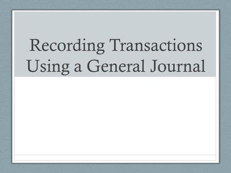 Recording Transactions Using a General Journal