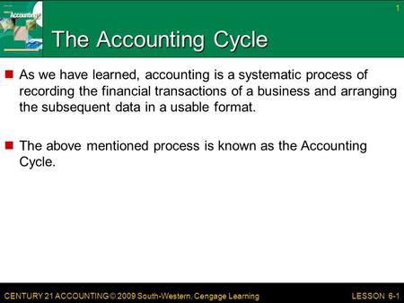 The Accounting Cycle As we have learned, accounting is a systematic process of recording the financial transactions of a business and arranging the subsequent.