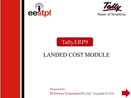 Tally.ERP9 LANDED COST MODULE Presented by :