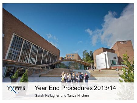 Year End Procedures 2013/14 Sarah Kellagher and Tanya Hitchen.