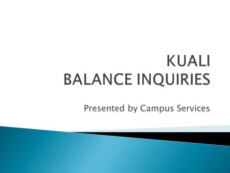 Presented by Campus Services. Available Balances.