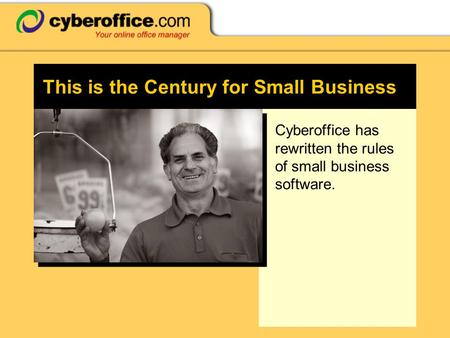 This is the Century for Small Business Cyberoffice has rewritten the rules of small business software.