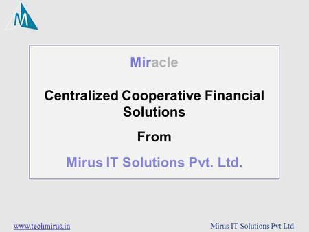 Www.techmirus.inwww.techmirus.in Mirus IT Solutions Pvt Ltd Miracle Centralized Cooperative Financial Solutions From. Mirus IT Solutions Pvt. Ltd.