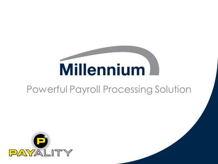 Powerful Payroll Processing Solution. About Millennium User-friendly, easy to use and navigate Pre-process visibility Instant paycheck calculation “Tax.