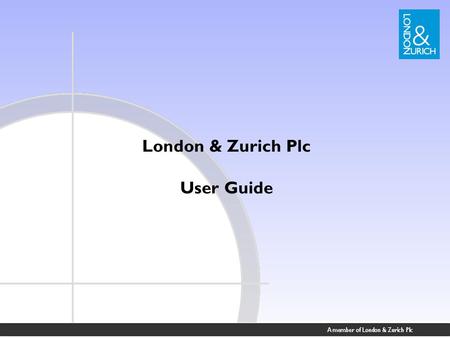 London & Zurich Plc User Guide. Service Benefits Full on-line management of client accounts Paperless direct debit – no signatures required Standing orders.