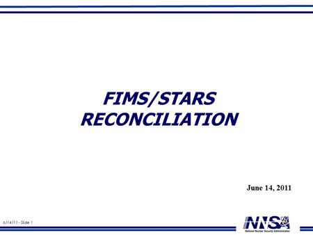 6/14/11 - Slide 1 FIMS/STARS RECONCILIATION June 14, 2011.