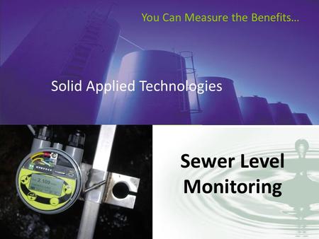 You Can Measure the Benefits… Solid Applied Technologies Sewer Level Monitoring.