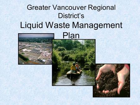 Greater Vancouver Regional District’s Liquid Waste Management Plan.
