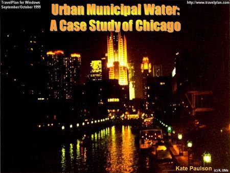 Kate Paulson. Why did people settle in Chicago? -Chicago sits on a natural sub continental drainage divide. -Water east of the divide flowed toward the.