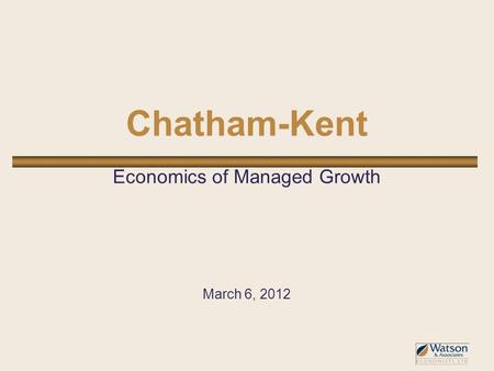 Chatham-Kent Economics of Managed Growth March 6, 2012.
