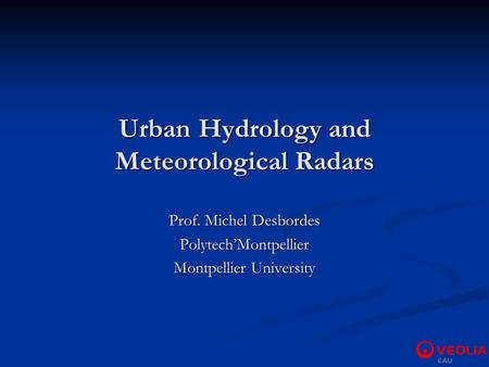 Urban Hydrology and Meteorological Radars Prof. Michel Desbordes Polytech’Montpellier Montpellier University.