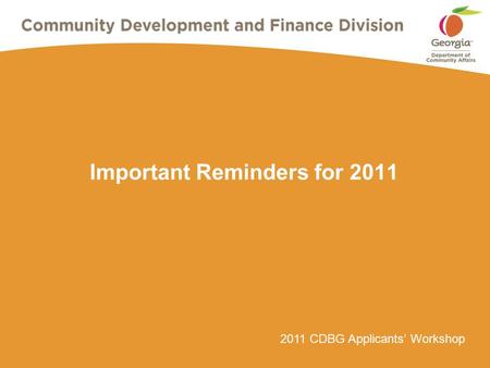 2011 CDBG Applicants’ Workshop Important Reminders for 2011.