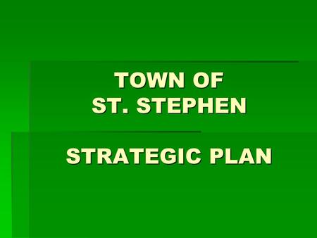 TOWN OF ST. STEPHEN STRATEGIC PLAN. VVVVISION  S TRATEGIC AREAS PECIFIC INITIATIVES.