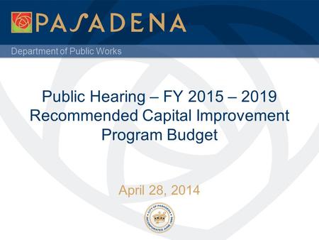 Department of Public Works Public Hearing – FY 2015 – 2019 Recommended Capital Improvement Program Budget April 28, 2014.