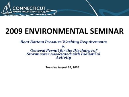 2009 ENVIRONMENTAL SEMINAR Boat Bottom Pressure Washing Requirements & General Permit for the Discharge of Stormwater Associated with Industrial Activity.