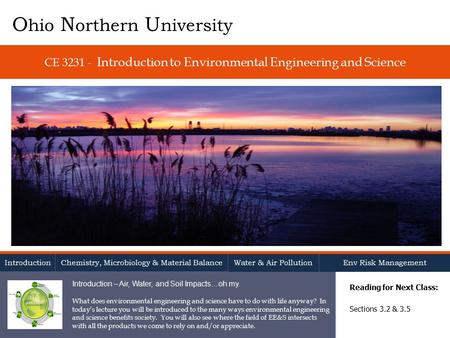 CE 3231 - Introduction to Environmental Engineering and Science Reading for Next Class: Sections 3.2 & 3.5 O hio N orthern U niversity Introduction Chemistry,