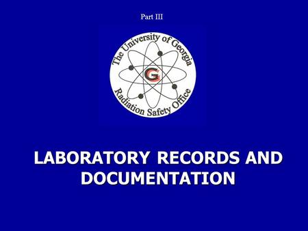 LABORATORY RECORDS AND DOCUMENTATION Part III. Records in support of the requirements described in the 2003 RSM must be maintained in the laboratory.