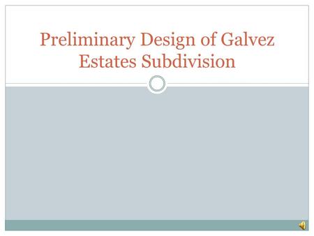 Preliminary Design of Galvez Estates Subdivision.
