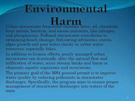 Environmental Harm Urban stormwater frequently contains litter, oil, chemicals, toxic metals, bacteria, and excess nutrients, like nitrogen and phosphorous.