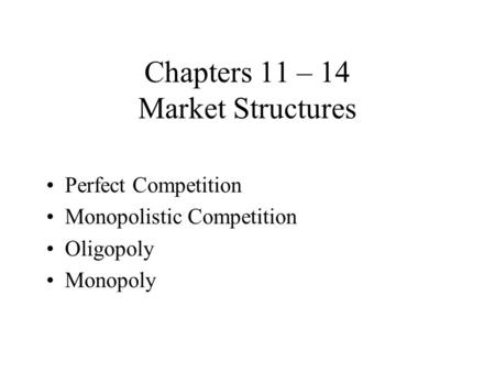 Chapters 11 – 14 Market Structures
