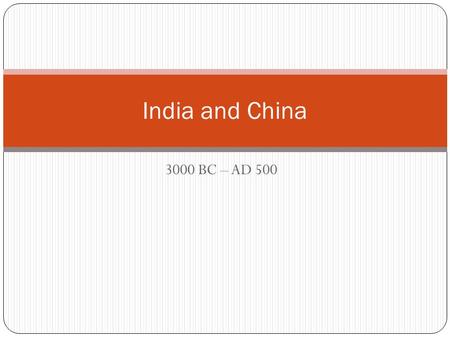 India and China 3000 BC – AD 500.