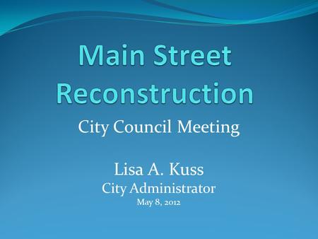 City Council Meeting Lisa A. Kuss City Administrator May 8, 2012.