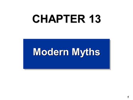 1 CHAPTER 13 Modern Myths. 2 Preview Questions A myth is a popular story that sounds believable, but isn’t true. Are these two statements myths or truths?