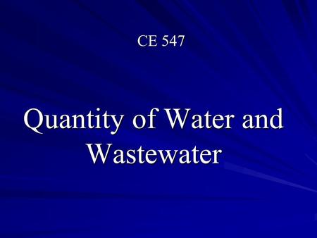 Quantity of Water and Wastewater CE 547. Probability Quantity of Water Types of Wastewater Sources of Wastewater Population Projection Deriving Design.