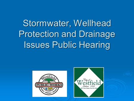 Stormwater, Wellhead Protection and Drainage Issues Public Hearing.
