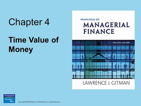Copyright © 2009 Pearson Prentice Hall. All rights reserved. Chapter 4 Time Value of Money.