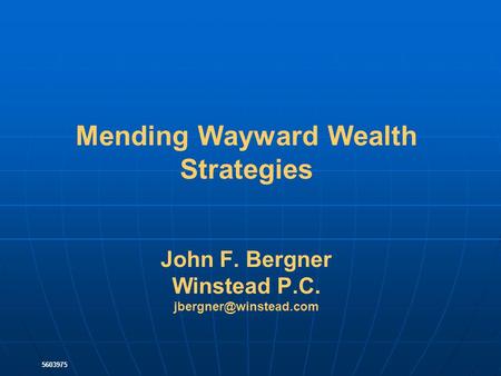 Mending Wayward Wealth Strategies John F. Bergner Winstead P.C. 5603975.