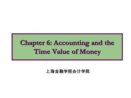 Chapter 6: Accounting and the Time Value of Money