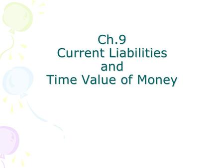 Ch.9 Current Liabilities and Time Value of Money.