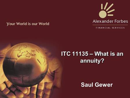 ITC 11135 – What is an annuity? Saul Gewer. Facts : lAppellant was a pensioner lFund offered to enhance the pension of those pensioners who agreed to.