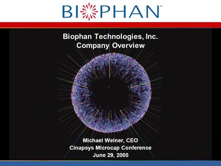 Biophan Technologies, Inc. Company Overview Michael Weiner, CEO Cinapsys Microcap Conference June 29, 2005.