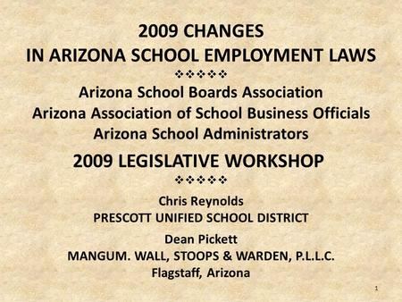 2009 CHANGES IN ARIZONA SCHOOL EMPLOYMENT LAWS  Arizona School Boards Association Arizona Association of School Business Officials Arizona School.
