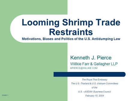 Looming Shrimp Trade Restraints Motivations, Biases and Politics of the U.S. Antidumping Law Kenneth J. Pierce Willkie Farr & Gallagher LLP
