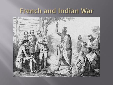  G.B. has claimed victory in the French and Indian War but at a very high cost. Wars are expensive, As a result, GB is in massive debt! They have just.