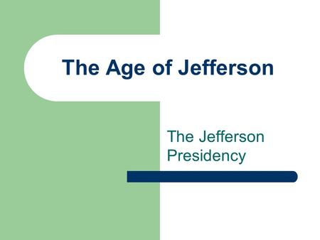 The Age of Jefferson The Jefferson Presidency. Revolution The New President’s Personality – walked to inauguration – ineffective public speaker – modern.