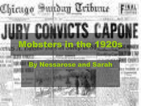 Mobsters in the 1920s By Nessarose and Sarah. Organized Crime in the 1920s Organized crime is defined as organizations that collaborate to make profit.