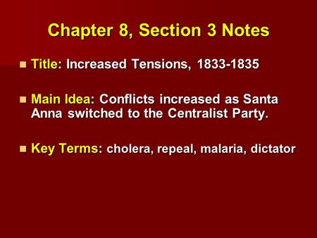 Chapter 8, Section 3 Notes Title: Increased Tensions, 1833-1835 Title: Increased Tensions, 1833-1835 Main Idea: Conflicts increased as Santa Anna switched.