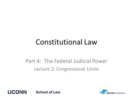 Constitutional Law Part 4: The Federal Judicial Power Lecture 2: Congressional Limits.