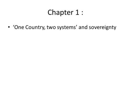 Chapter 1 : ‘One Country, two systems’ and sovereignty.