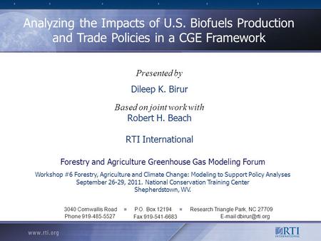 Presented by Dileep K. Birur Based on joint work with Robert H. Beach RTI International Analyzing the Impacts of U.S. Biofuels Production and Trade Policies.