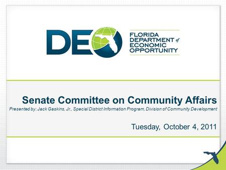 Senate Committee on Community Affairs Presented by: Jack Gaskins, Jr., Special District Information Program, Division of Community Development Tuesday,