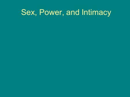 Sex, Power, and Intimacy.