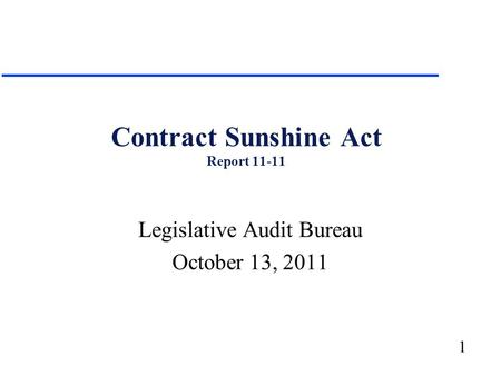 1 Contract Sunshine Act Report 11-11 Legislative Audit Bureau October 13, 2011.