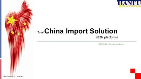 11 OBFUTURE Group 20141007 OBFUTURE International Group (B2N platform) Total China Import Solution.