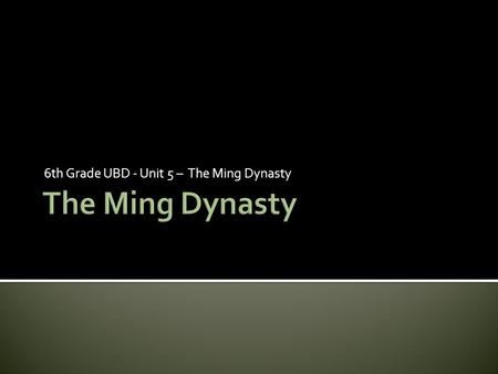 6th Grade UBD - Unit 5 – The Ming Dynasty